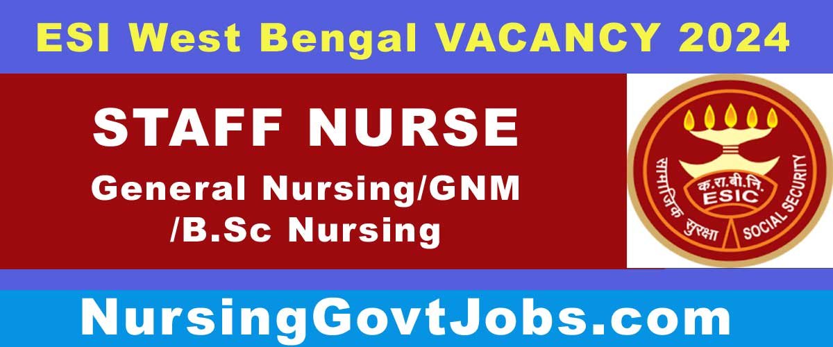 ESI West Bengal Staff Nurse Vacancy 2024 - Nursing Govt Jobs